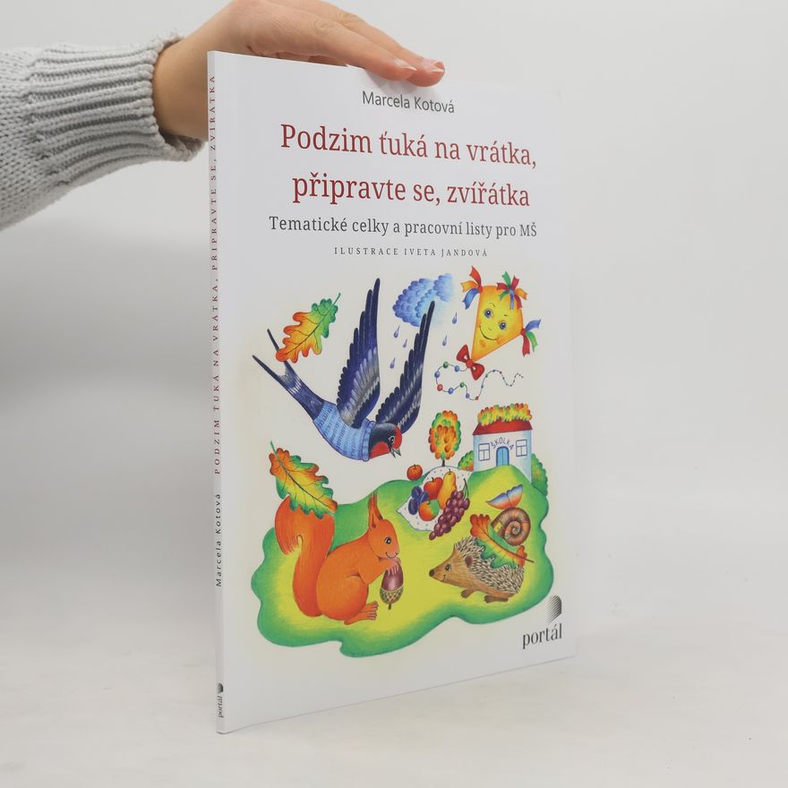 Iveta Jandová Podzim ťuká na vrátka, připravte se zvířátka: tematické celky a pracovní listy pro MŠ