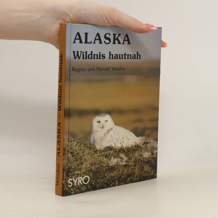 Harald Weisker Alaska - Wildnis hautnah