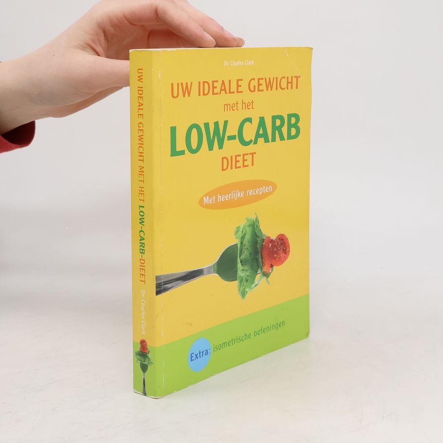Charles Clark Uw ideale gewicht met het low-carb dieet