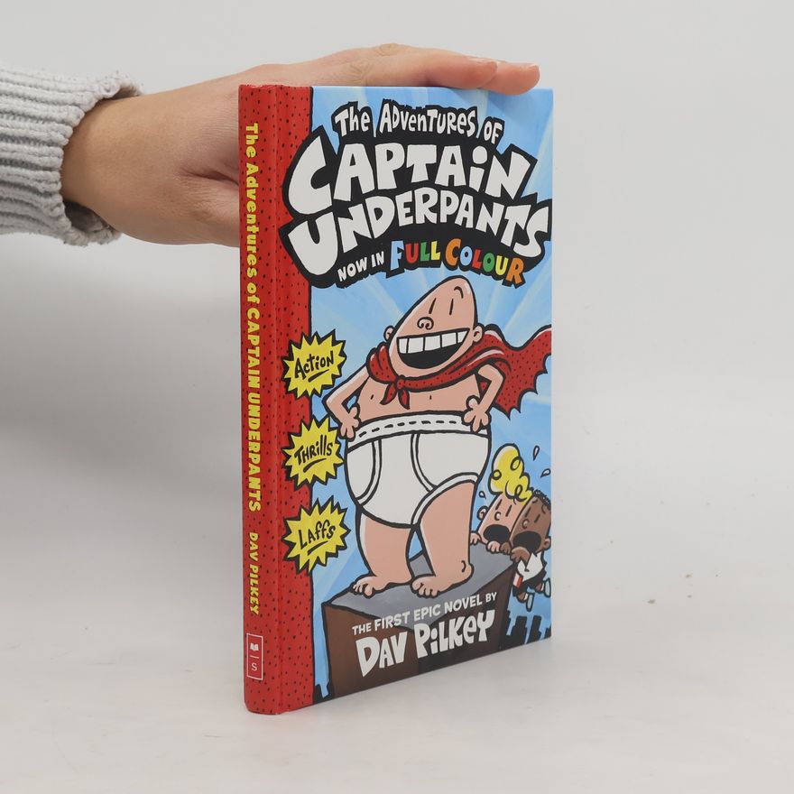 Dav Pilkey The Adventures of Captain Underpants - Now in Full Colour