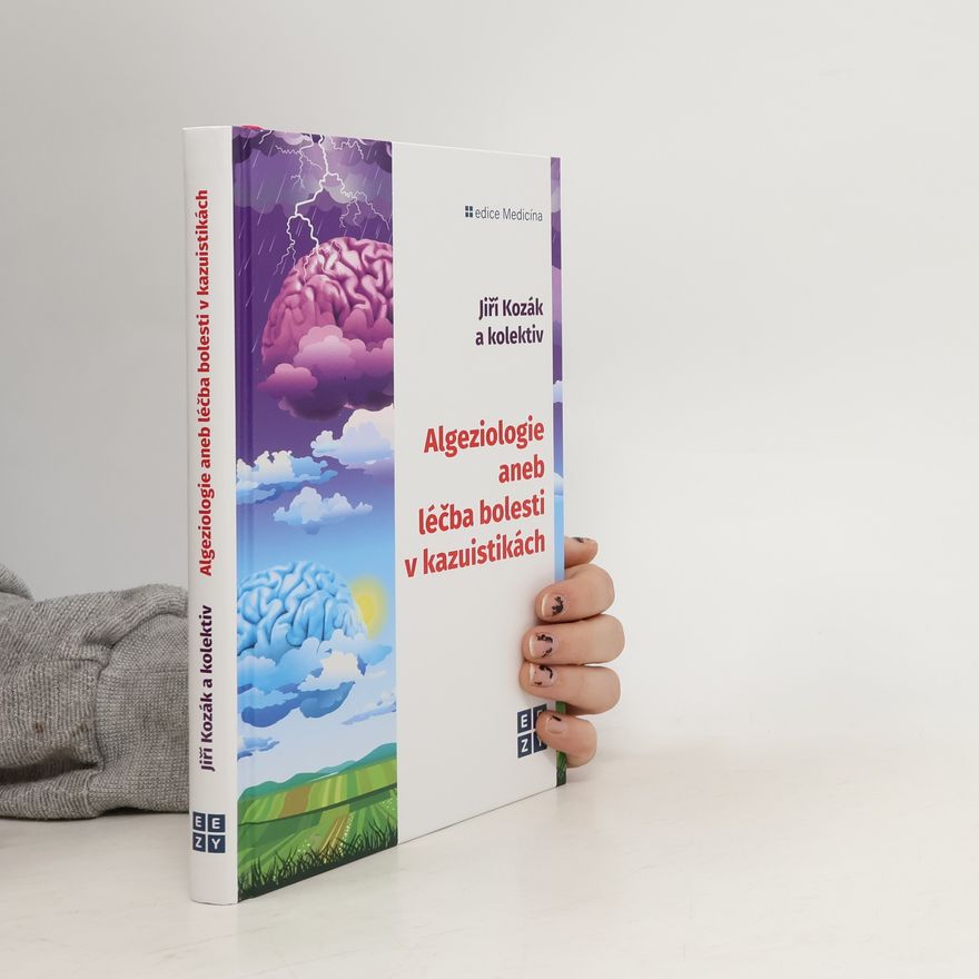 Jiří Kozák Algeziologie aneb léčba bolesti v kazuistikách