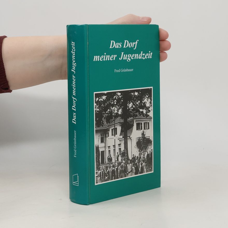 Fred Grünbauer Das Dorf meiner Jugendzeit