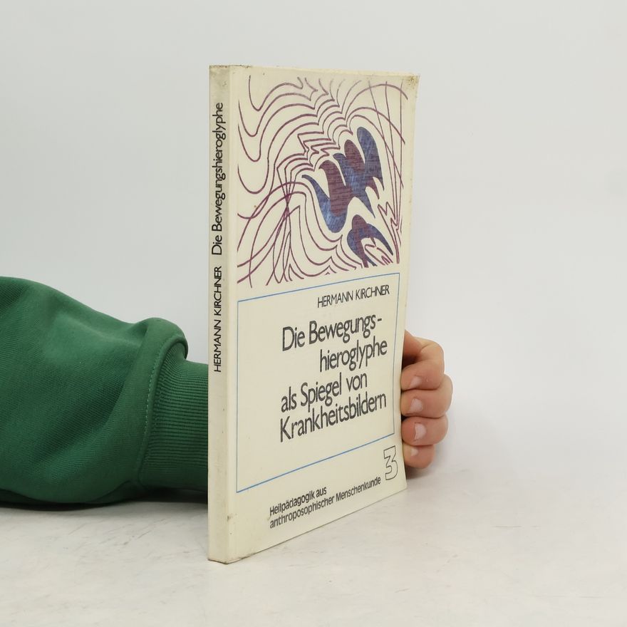 Hermann Kirchner Die Bewegungshieroglyphe als Spiegel von Krankheitsbildern