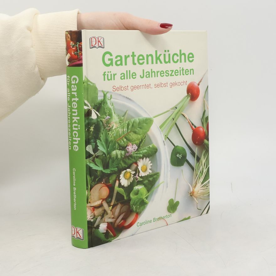 Caroline Bretheron Gartenküche für alle Jahreszeiten