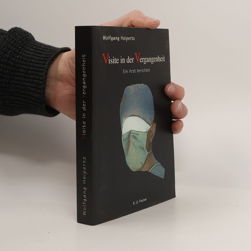 Wolfgang Heiperz Visite in der Vergangenheit: Ein Arzt berichtet