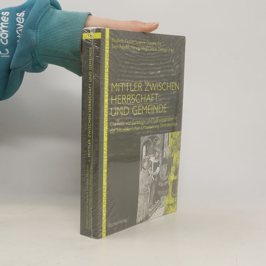 Herwig Weigl Forschungen und Beiträge zur Wiener Stadtgeschichte: Mittler zwischen Herrschaft und Gemeinde