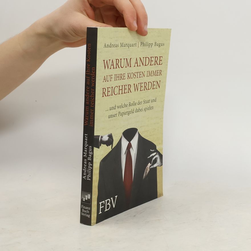 Andreas Marquart Warum andere auf Ihre Kosten immer reicher werden ... und welche Rolle der Staat und unser Papiergeld dabei spielt