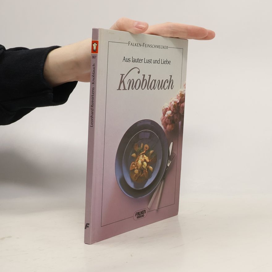 Leonhard Reinirkens Aus lauter Lust und Liebe Knoblauch