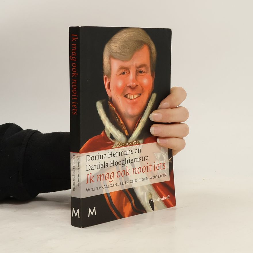 Willem-Alexander, King of the Netherlands Ik mag ook nooit iets