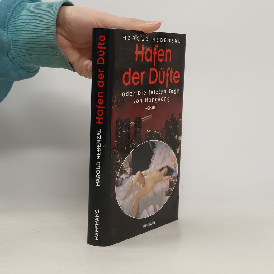 Harold Nebenzal Hafen der Düfte oder die letzten Tage von Hongkong