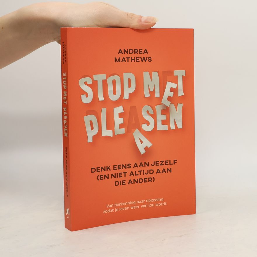 Andrea Mathews Stop met pleasen. Denk eens aan jezelf