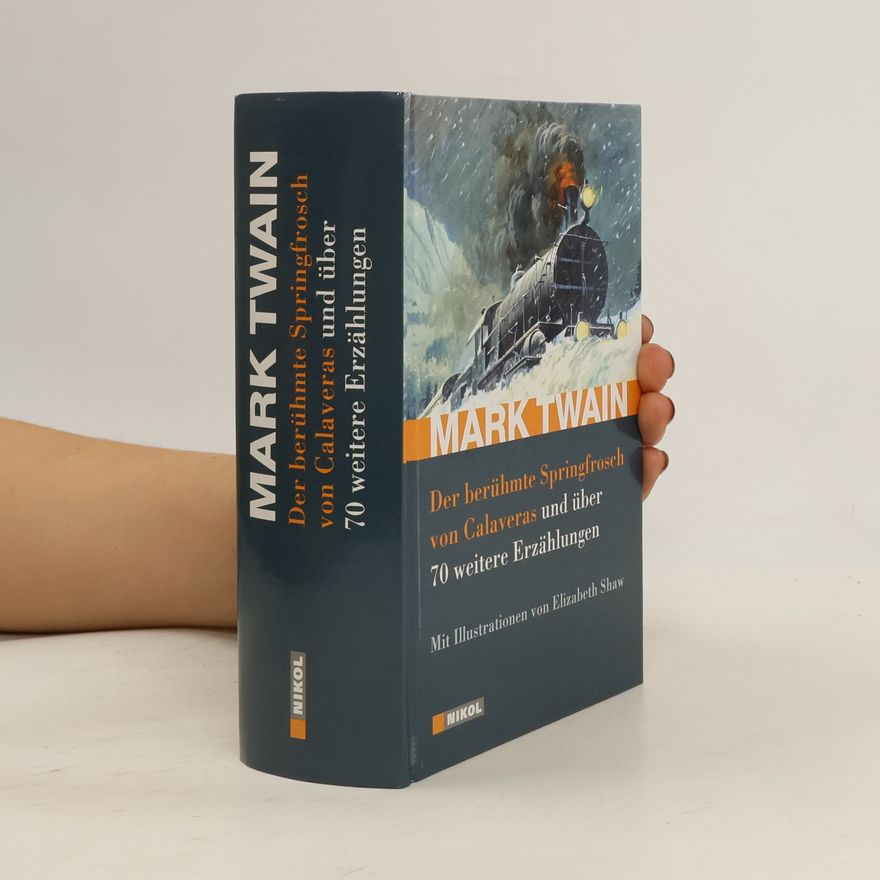 Mark Twain Der berühmte Springfrosch von Calaveras und über 70 weitere Erzählungen