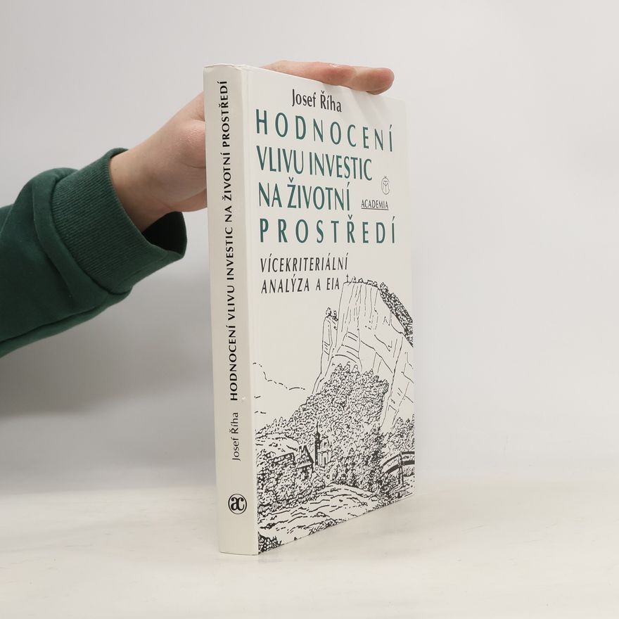 Josef Říha Hodnocení vlivu investic na životní prostředí : vícekriteriální analýza a EIA