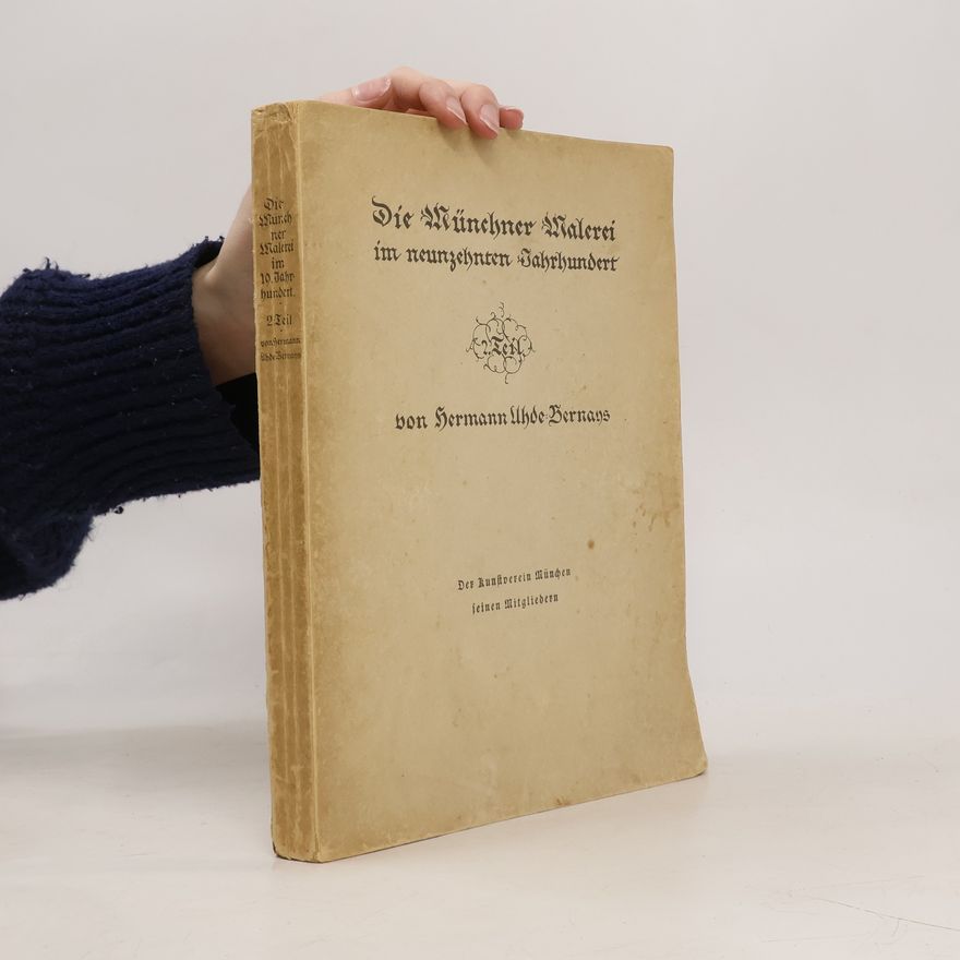Hermann Uhde-Bernays Die Münchner Malerei im neunzehnten Jahrhundert. II. Teil 1850-1900