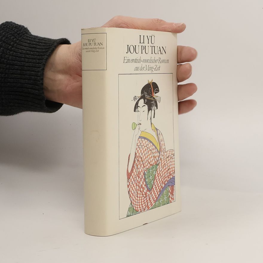 Li Yu Jou pu tuan. Ein erotisch-moralischer Roman aus der Ming-Zeit