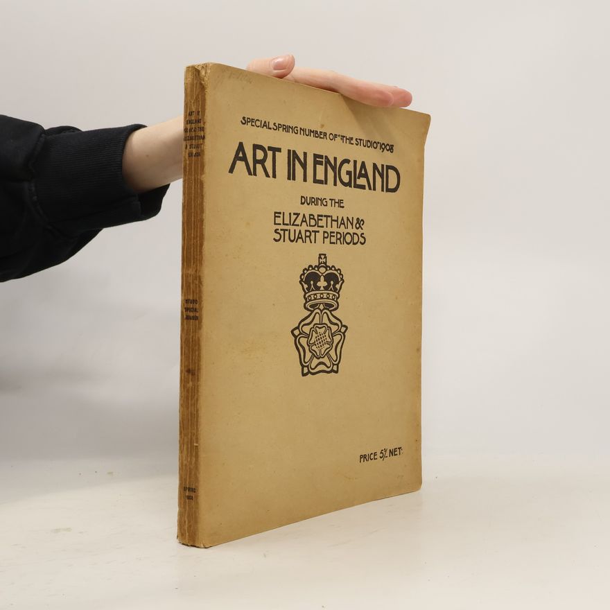 Various authors Art in England during the Elizabethan & Stuart Periods