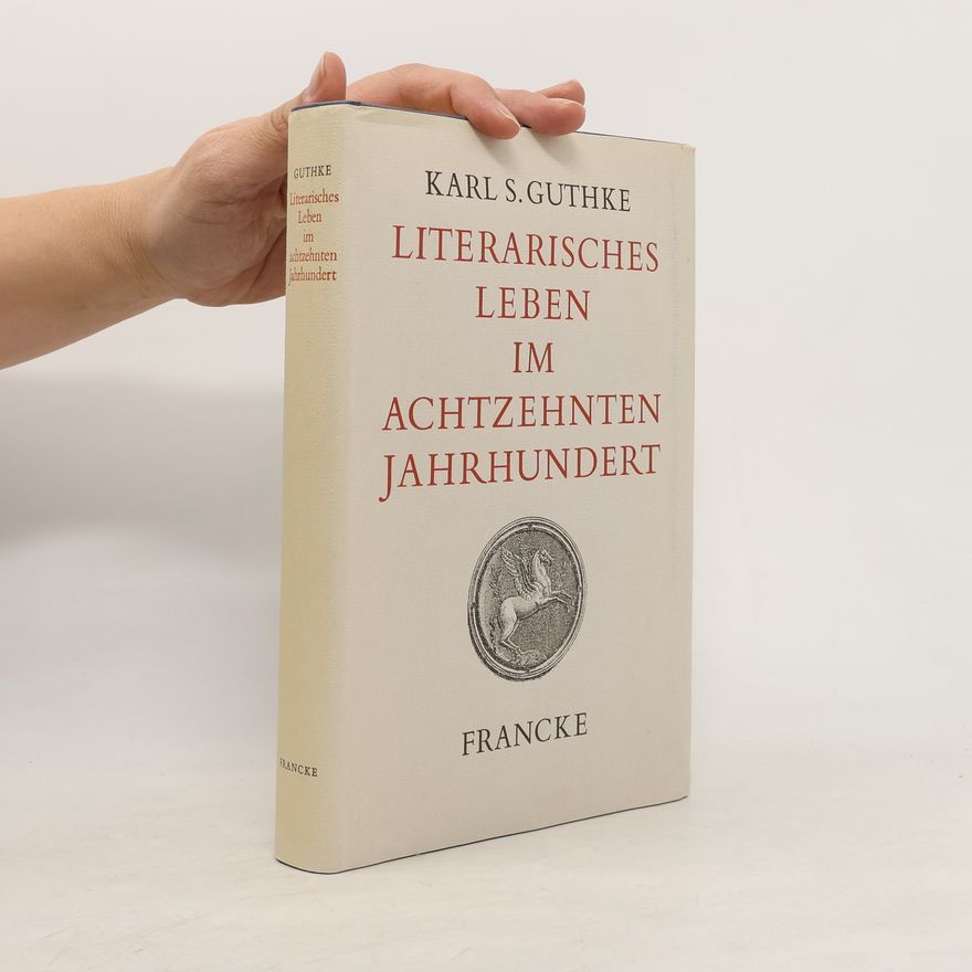 Karl Siegfried Guthke Literarisches Leben im achtzehnten Jahrhundert