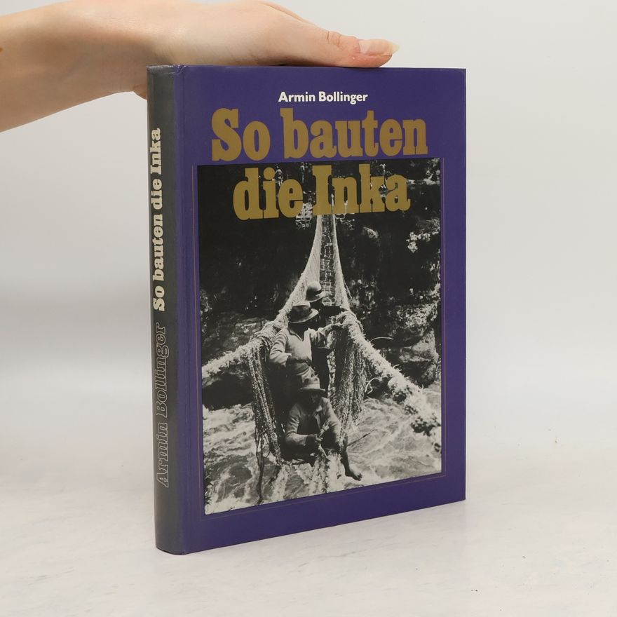 Armin Bollinger So bauten die Inka