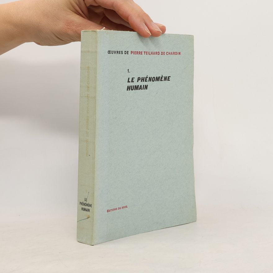 Pierre Teilhard de Chardin Oeuvres de Pierre Teilhard de Chardin 1. Le Phénomène humain