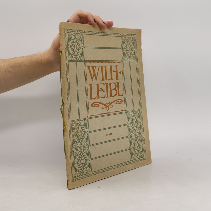 Wilhelm Leibl Wilhelm Leibl: Aus seinem Lebenswerke
