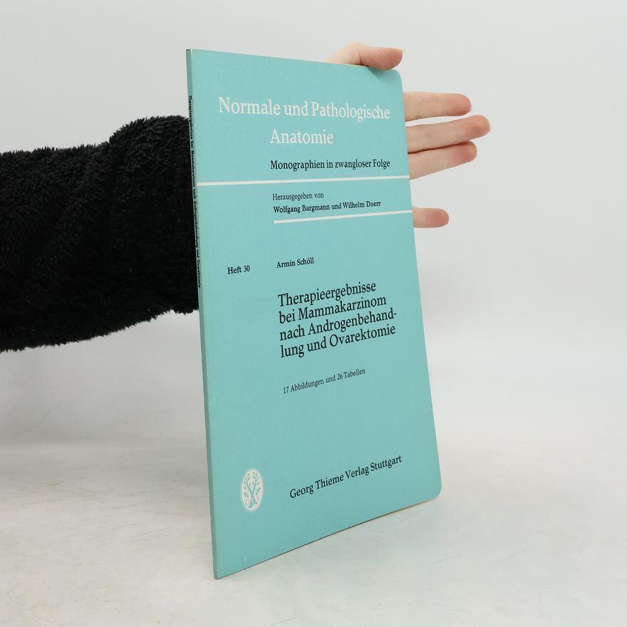 Armin Scholl Normale und Pathologische Anatomie - 30: Therapieergebnisse bei Mammakarzinom nach Androgenbehandlung und Ovarektomie