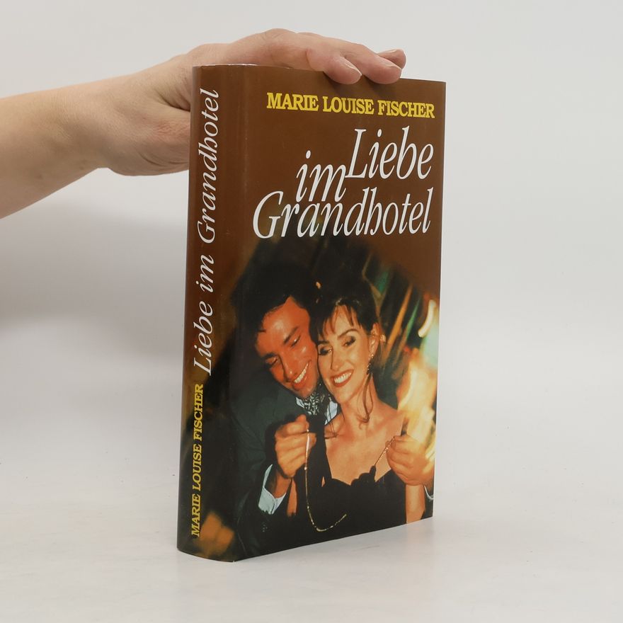 Marie Louise Fischer Liebe im Grand Hotel