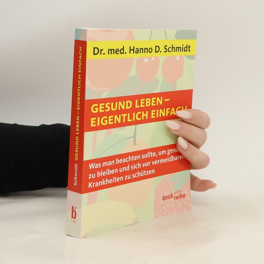 Hanno D. Schmidt Gesund leben - eigentlich einfach