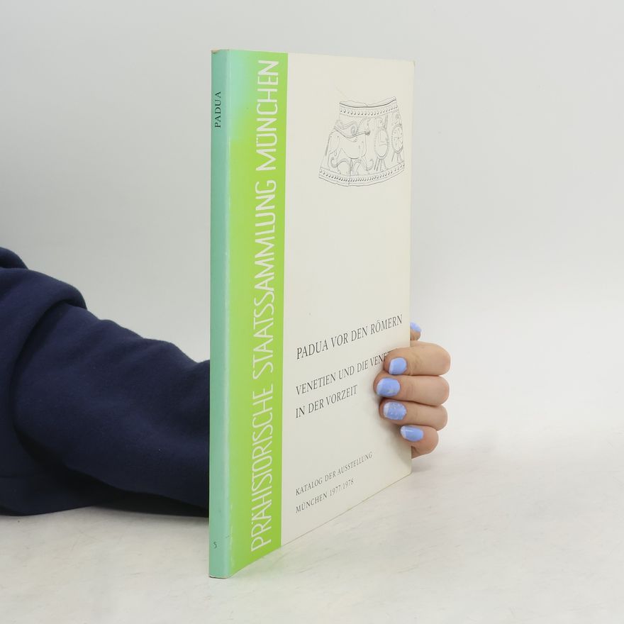 Various authors Padua vor den Römern: Venetien und die Veneter in der Vorzeit