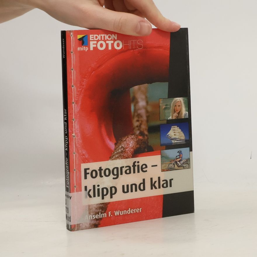 Anselm F. Wunderer Edition FotoHits: Fotografie - klipp und klar