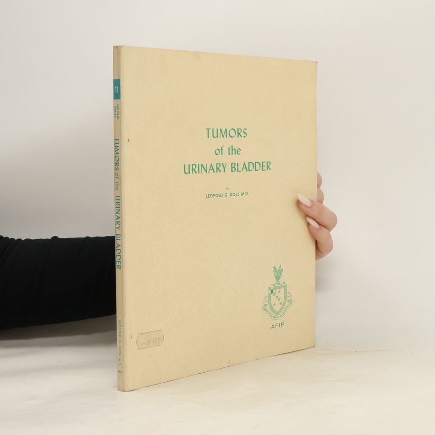 Leopold G. Koss Tumors of the Urinary Bladder