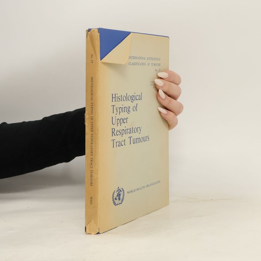 K. Shanmugaratnam International Histological Classification of Tumours - 19: Histological Typing of Upper Respiratory Tract Tumours