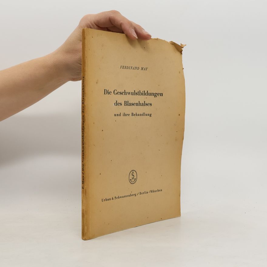 Ferdinand May Die Geschwulstbildungen des Blasenhalses und ihre Behandlung