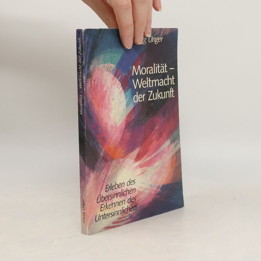 Georg Unger Moralität - Weltmacht der Zukunft