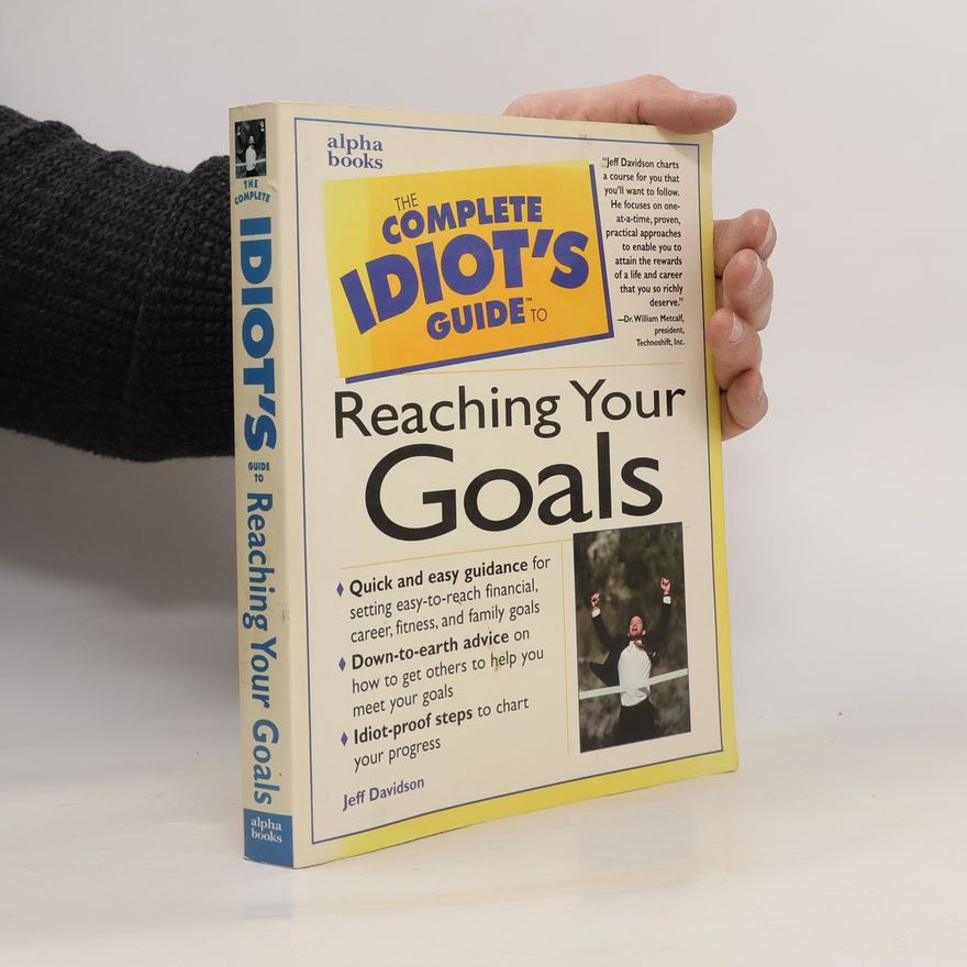 Jeff Davidson The Complete Idiot's Guide to Reaching Your Goals