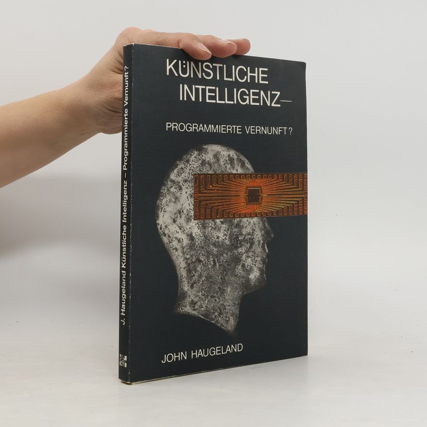 John Haugeland Künstliche Intelligenz - Programmierte Vernunft?