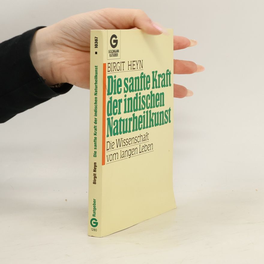 Birgit Heyn Die sanfte Kraft der indischen Naturheilkunst