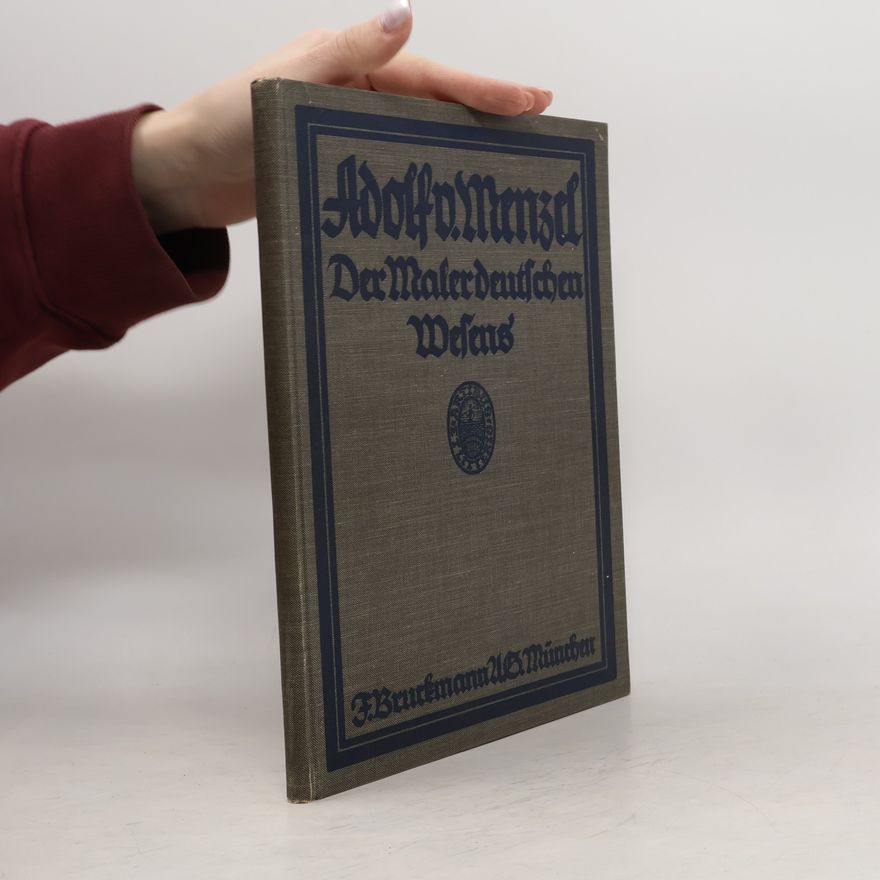 Georg Jacob Wolf Adolf von Menzel. Der Maler deutschen Wesens