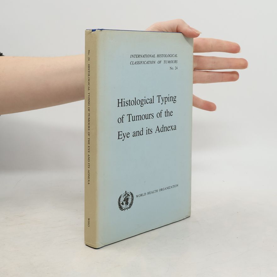 Lorenz E. Zimmerman International Histological Classification of Tumours - 24: Histological Typing of Tumours of the Eye and Its Adnexa