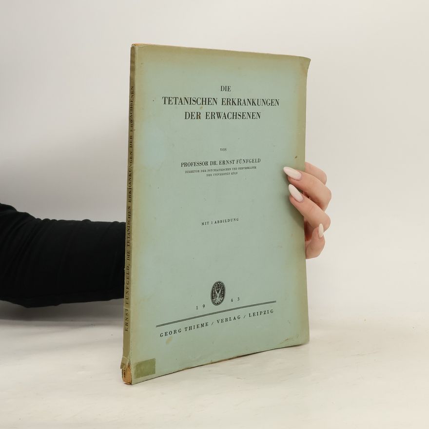 Ernst Fünfgeld Die tetanischen Erkrankungen der Erwachsenen
