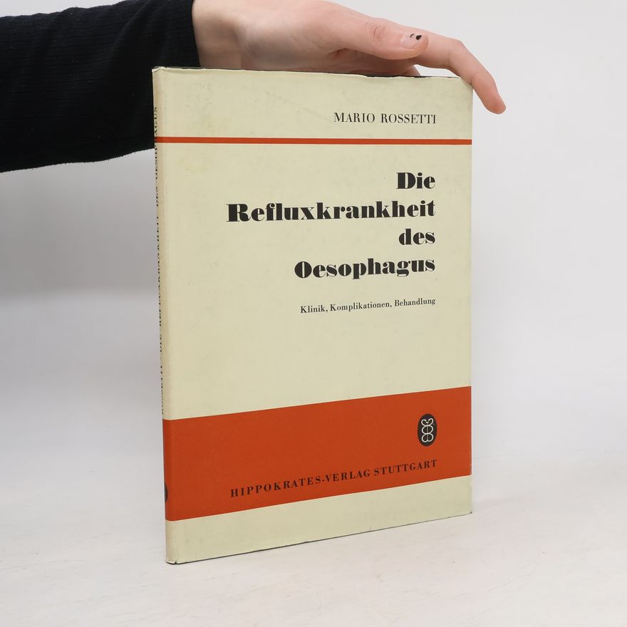 Mario Rossetti Die Refluxkrankheit des Oesophagus