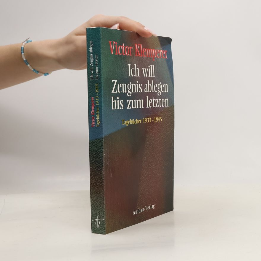 Victor Klemperer Ich will Zeugnis ablegen bis zum letzten. Tagebücher 1933-1945