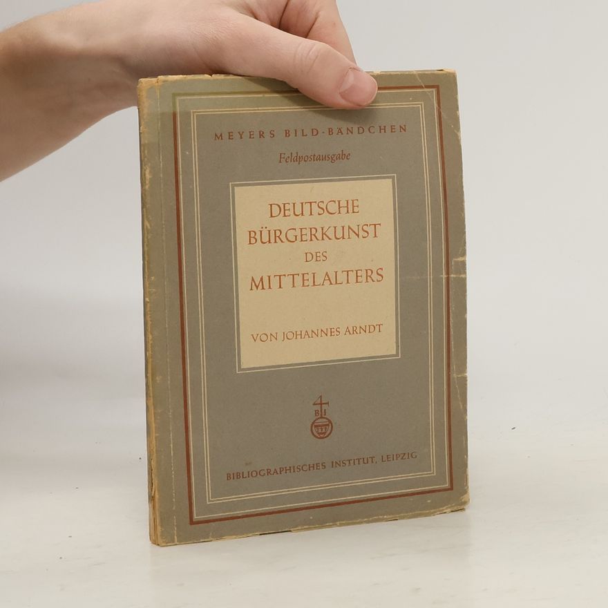 Johannes Arndt Deutsche Bürgerkunst des Mittelalters