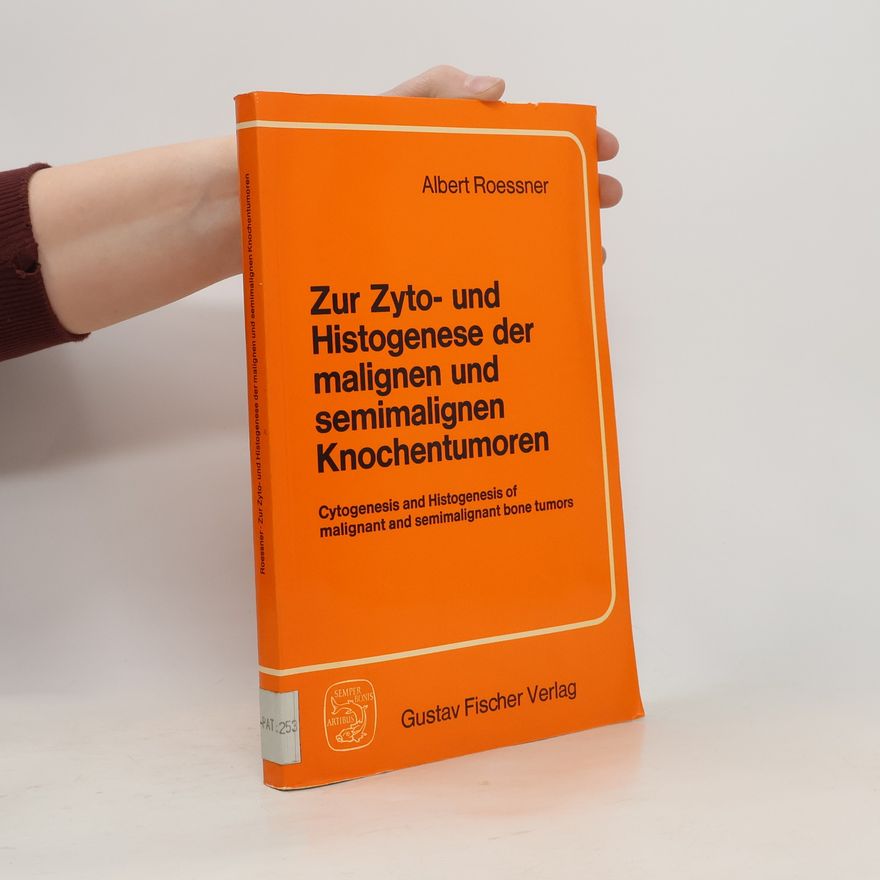 Albert Roessner Zur Zyto- und Histogenese der malignen und semimalignen Knochentumoren