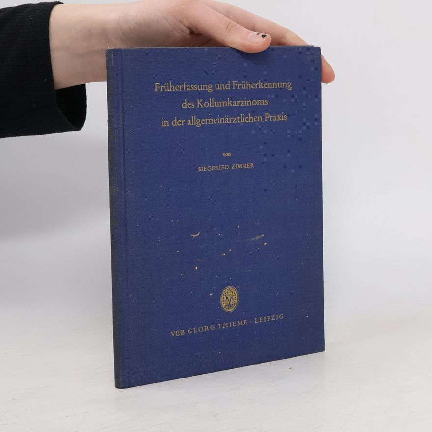 Siegfried Zimmer Früherfassung und Früherkennung des Kollumkarzinoms in der allgemeinärztlichen Praxis