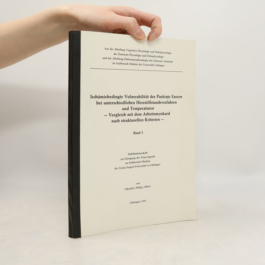 Philipp Albert Schnabel Ischämiebedingte Vulnerabilität der Purkinje Fasern bei unterschiedlichen Herzstillstandsverfahren und Temperaturen I