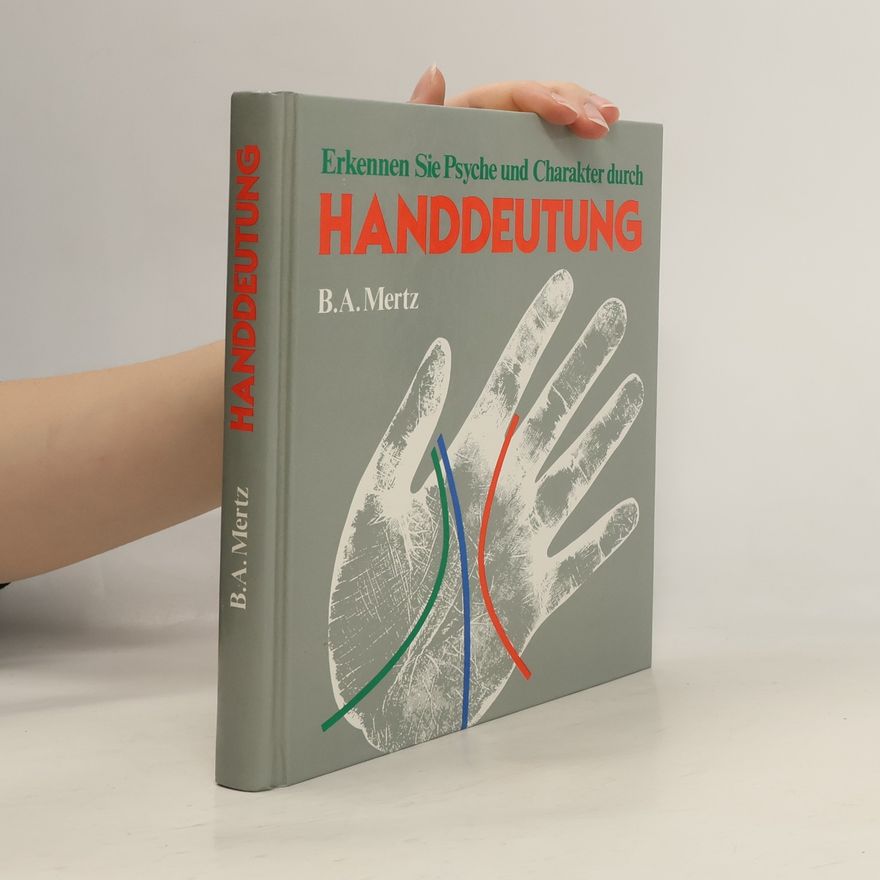 B.A. Mertz  Erkennen Sie Psyche und Charakter durch Handdeutung