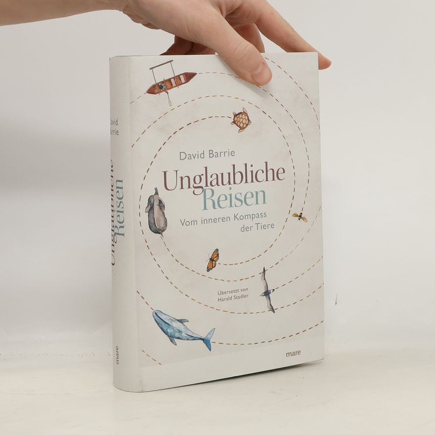 David Barrie Unglaubliche Reisen. Vom inneren Kompass der Tiere