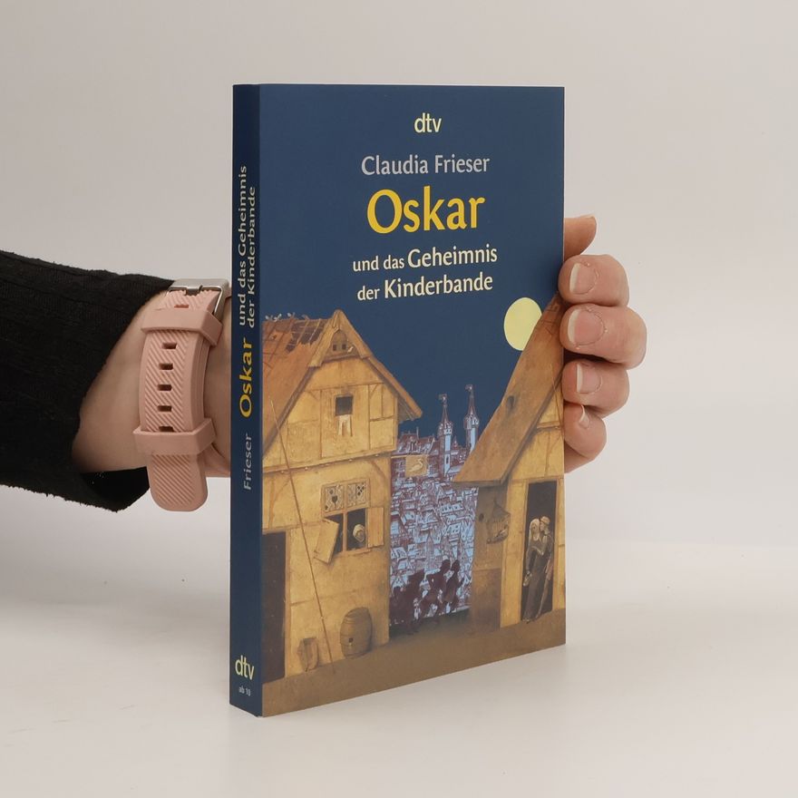 Claudia Frieser Oskar und das Geheimnis der Kinderbande
