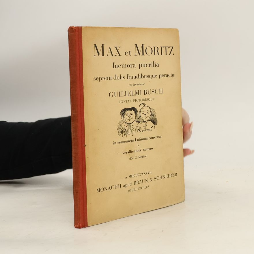 Dr. G. Merten Max et Moritz facinora puerilia septem dolis fraudibusque peracta