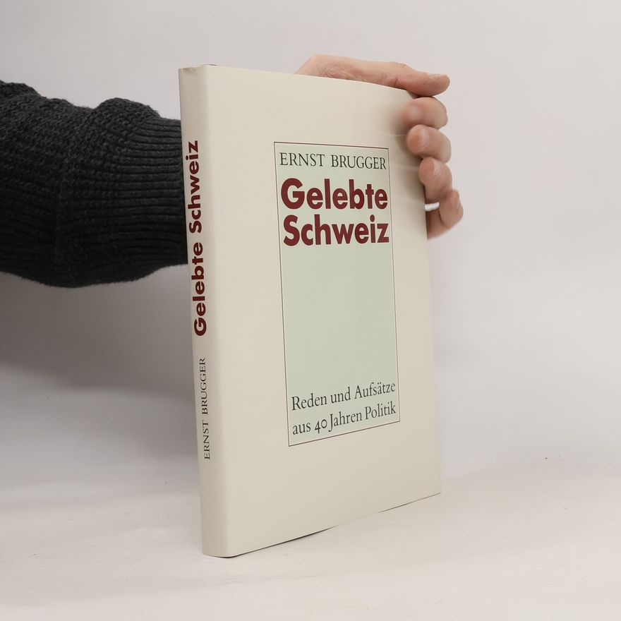 Ernst A. Brugger Gelebte Schweiz
